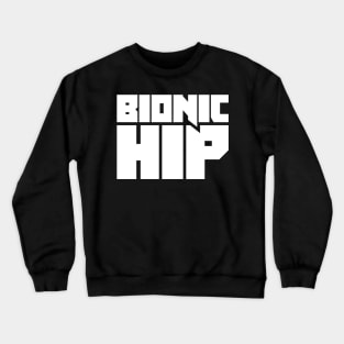 Bionic Hip | Joint Replacement Hip Surgery Crewneck Sweatshirt